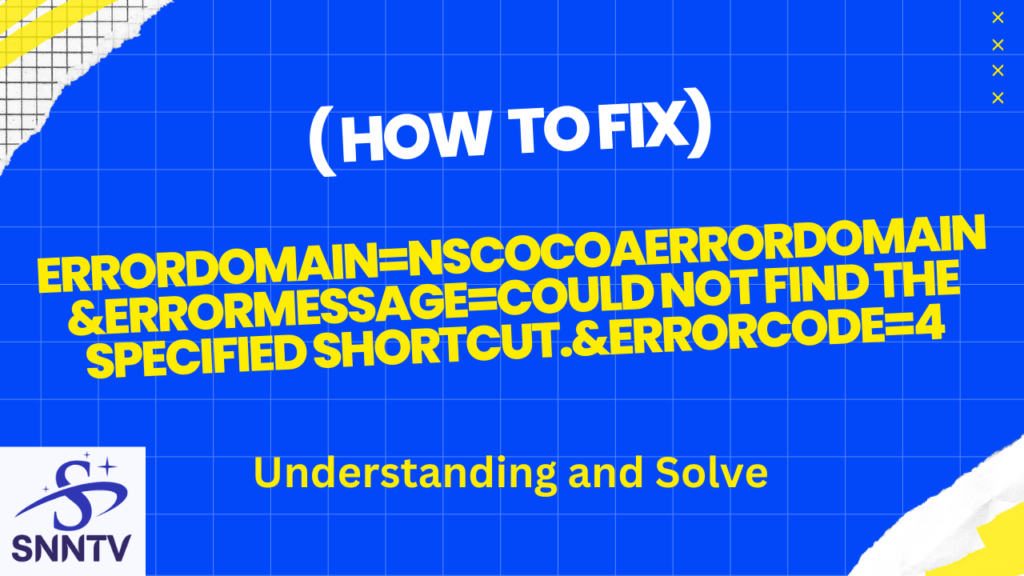 Understanding and Solve: errordomain=nscocoaerrordomain&errormessage=could not find the specified shortcut.&errorcode=4