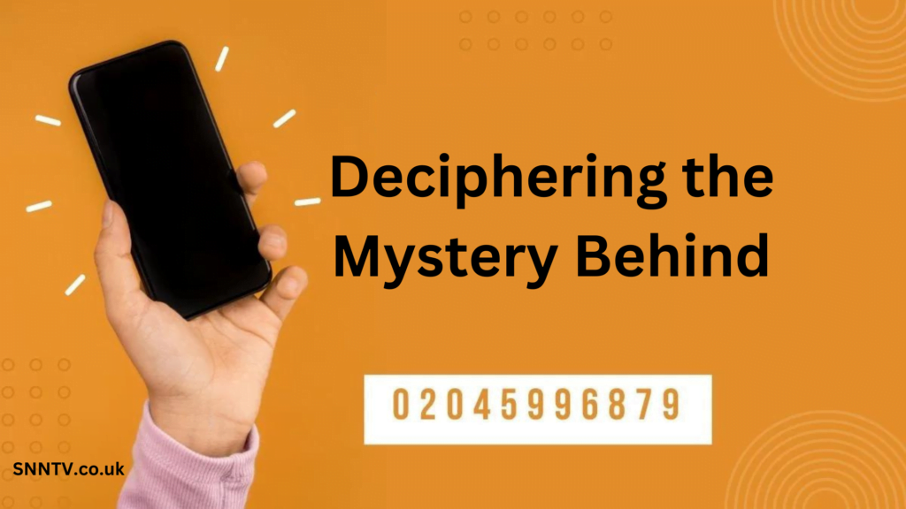Deciphering the Mystery Behind 02045996879: What You Need to Know