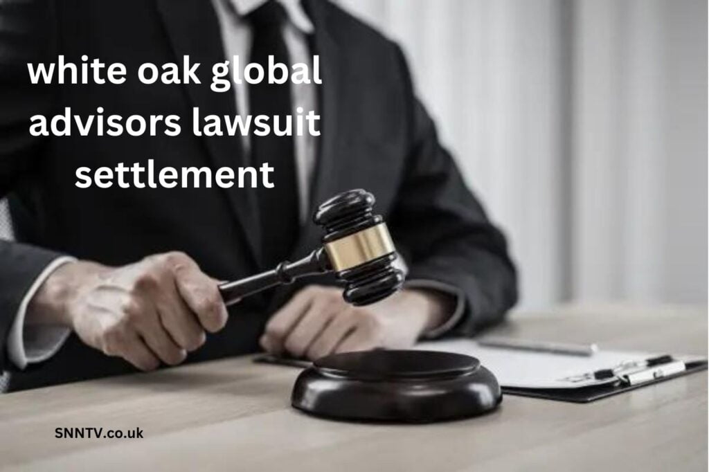Navigating the White Oak Global Advisors Lawsuit Settlement: What You Need to Know